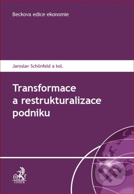 Kniha: Transformace a restrukturalizace podniku (Jaroslav Schönfeld). C. H. Beck, 2018 Kniha: Transformace a restrukturalizace podniku (Jaroslav Schönfeld). C. H. Beck, 2018