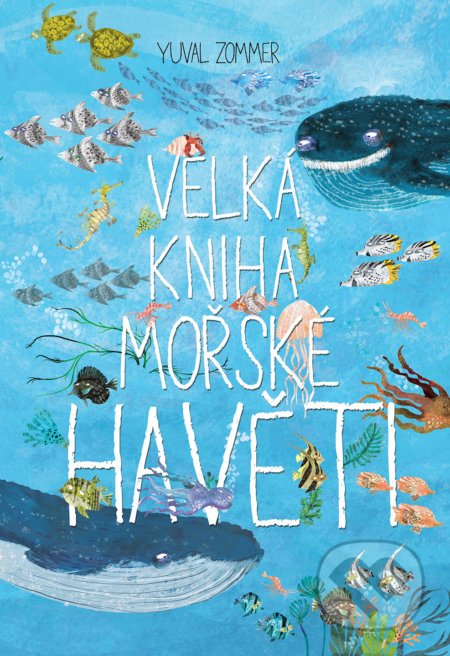 Kniha: Velká kniha mořské havěti (Yuval Zommer). Slovart, 2018 Kniha: Velká kniha mořské havěti (Yuval Zommer). Slovart, 2018