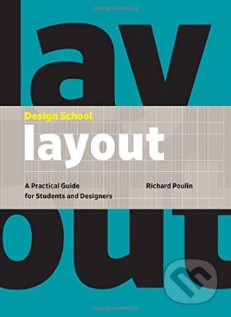 Kniha: Design School: Layout (Richard Poulin). Rockport, 2018 Kniha: Design School: Layout (Richard Poulin). Rockport, 2018