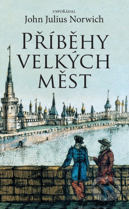 Kniha: Příběhy velkých měst (John Julius Norwich). Slovart CZ, 2018 Kniha: Příběhy velkých měst (John Julius Norwich). Slovart CZ, 2018