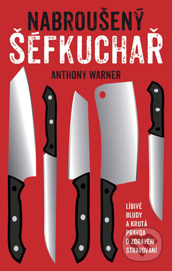 Kniha: Nabroušený šéfkuchař (Anthony Warner). Slovart CZ, 2018 Kniha: Nabroušený šéfkuchař (Anthony Warner). Slovart CZ, 2018