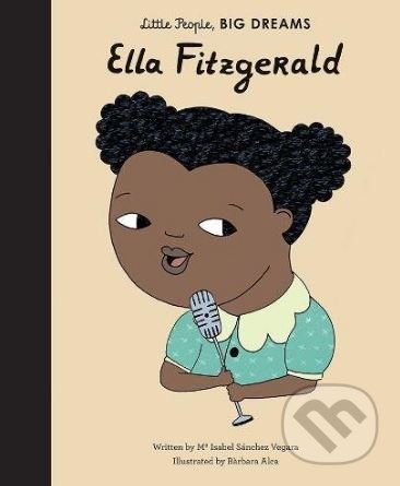 Kniha: Ella Fitzgerald (Maria Isabel Sánchez Vegara). Frances Lincoln, 2018 Kniha: Ella Fitzgerald (Maria Isabel Sánchez Vegara). Frances Lincoln, 2018