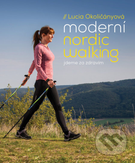 Kniha: Moderní nordic walking (Lucia Okoličányová). Slovart CZ, 2018 Kniha: Moderní nordic walking (Lucia Okoličányová). Slovart CZ, 2018
