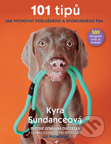 Kniha: 101 tipů jak vychovat poslušného a spokojeného psa (Kyra Sundance). Slovart CZ, 2018 Kniha: 101 tipů jak vychovat poslušného a spokojeného psa (Kyra Sundance). Slovart CZ, 2018