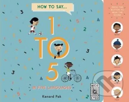 Kniha: How to Say... 1 to 5 in Five Languages (Kenard Pak). Wide Eyed, 2018 Kniha: How to Say... 1 to 5 in Five Languages (Kenard Pak). Wide Eyed, 2018