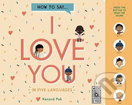 Kniha: How to Say... I Love You in 5 Languages (Kenard Pak). Wide Eyed, 2018 Kniha: How to Say... I Love You in 5 Languages (Kenard Pak). Wide Eyed, 2018