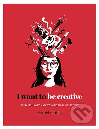 Kniha: I Want to be Creative (Harriet Griffey). Hardie Grant, 2018 Kniha: I Want to be Creative (Harriet Griffey). Hardie Grant, 2018