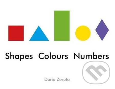Kniha: Shapes, Colours, Numbers (Dario Zeruto). Words and Pictures, 2018 Kniha: Shapes, Colours, Numbers (Dario Zeruto). Words and Pictures, 2018