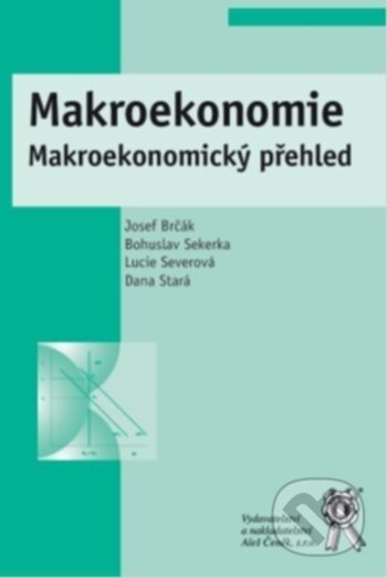 Kniha: Makroekonomie (Bohuslav Sekerka, Dana Stará, Josef Brčák a Lucie Severová). Aleš Čeněk, 2018 Kniha: Makroekonomie (Bohuslav Sekerka, Dana Stará, Josef Brčák a Lucie Severová). Aleš Čeněk, 2018