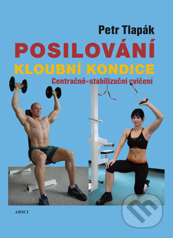 Kniha: Posilování kloubní kondice (Petr Tlapák). ARSCI, 2018 Kniha: Posilování kloubní kondice (Petr Tlapák). ARSCI, 2018