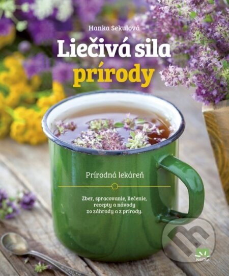 Kniha: Liečivá sila prírody (Hanka Sekulová). Príroda, 2018 Kniha: Liečivá sila prírody (Hanka Sekulová). Príroda, 2018