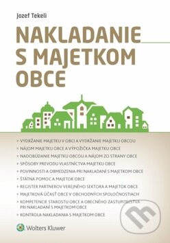 Kniha: Nakladanie s majetkom obce (Jozef Tekeli). Wolters Kluwer, 2018 Kniha: Nakladanie s majetkom obce (Jozef Tekeli). Wolters Kluwer, 2018