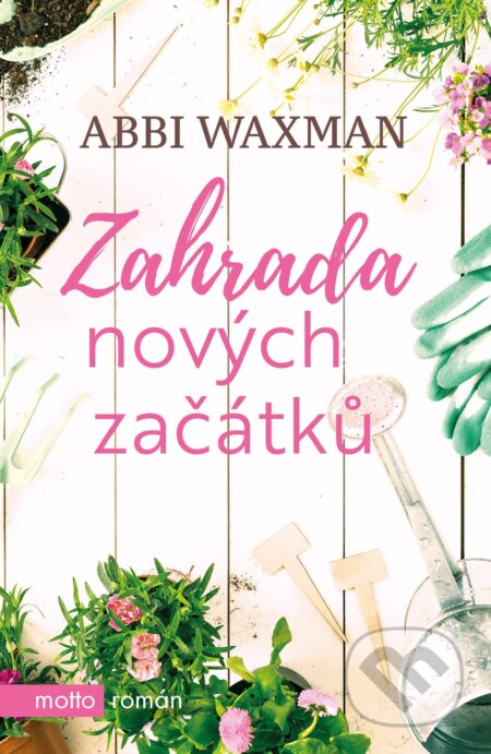 Kniha: Zahrada nových začátků (Abbi Waxman). Motto, 2018 Kniha: Zahrada nových začátků (Abbi Waxman). Motto, 2018