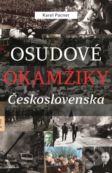 Kniha: Osudové okamžiky Československa (Karel Pacner). Plus, 2018 Kniha: Osudové okamžiky Československa (Karel Pacner). Plus, 2018