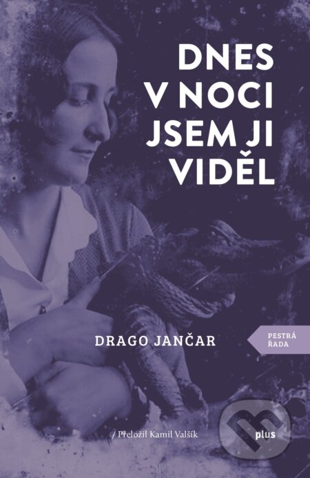 Kniha: Dnes v noci jsem ji viděl (Drago Jančar). Plus, 2018 Kniha: Dnes v noci jsem ji viděl (Drago Jančar). Plus, 2018