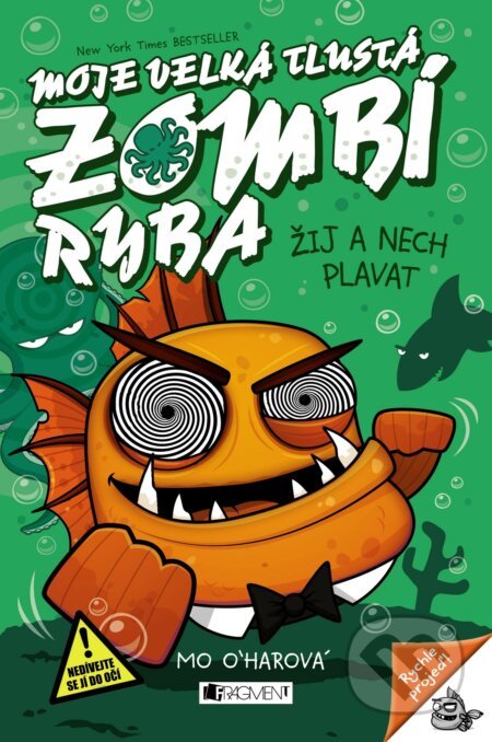 Kniha: Moje velká tlustá zombí ryba: Žij a nech plavat (Mo O´harová). Nakladatelství Fragment, 2018 Kniha: Moje velká tlustá zombí ryba: Žij a nech plavat (Mo O´harová). Nakladatelství Fragment, 2018