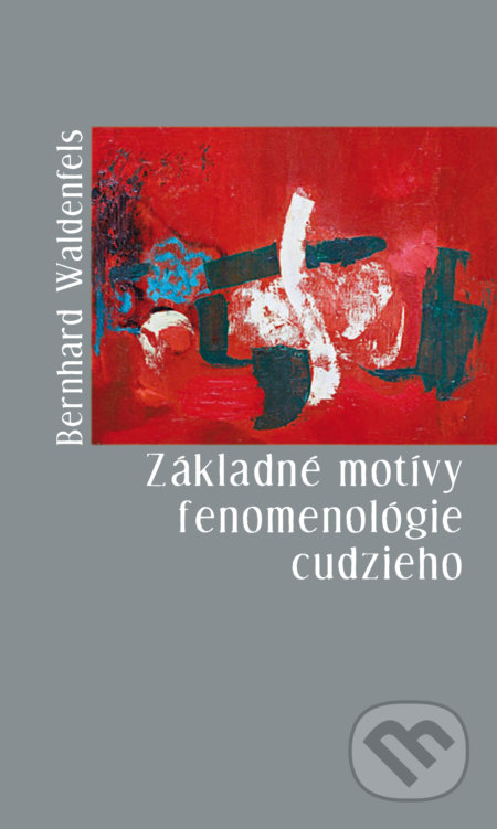 Kniha: Základné motívy fenomenológie cudzieho (Bernhard Waldenfels). Hronka, 2018 Kniha: Základné motívy fenomenológie cudzieho (Bernhard Waldenfels). Hronka, 2018