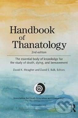 Handbook of Thanatology - David K. Meagher, David E. Balk, Routledge, 2013