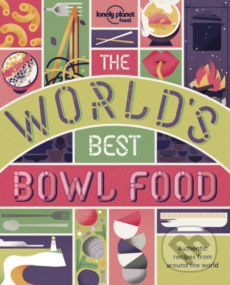 Kniha: The World's Best Bowl Food (Lonely Planet). Lonely Planet, 2018 Kniha: The World's Best Bowl Food (Lonely Planet). Lonely Planet, 2018