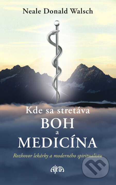 E-kniha: Kde sa stretáva Boh a medicína (Neale Donald Walsch). Ikar, 2018 E-kniha: Kde sa stretáva Boh a medicína (Neale Donald Walsch). Ikar, 2018