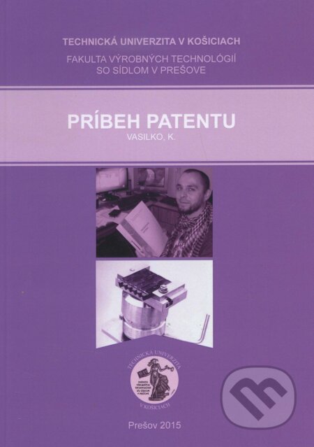 Kniha: Príbeh patentu (Karol Vasilko). Technická univerzita v Košiciach, 2015 Kniha: Príbeh patentu (Karol Vasilko). Technická univerzita v Košiciach, 2015
