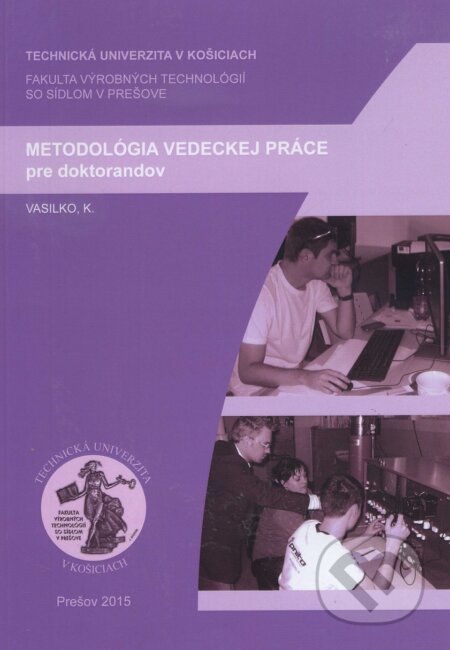 Kniha: Metodológia vedeckej práce pre doktorandov (Karol Vasilko). Technická univerzita v Košiciach, 2015 Kniha: Metodológia vedeckej práce pre doktorandov (Karol Vasilko). Technická univerzita v Košiciach, 2015