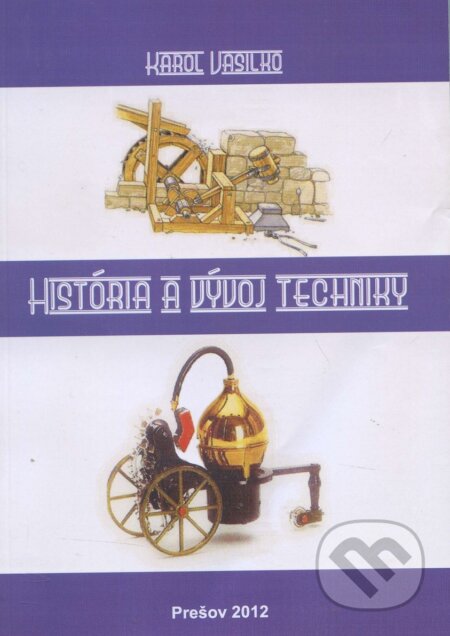Kniha: História a vývoj techniky (Karol Vasilko). Technická univerzita v Košiciach, 2012 Kniha: História a vývoj techniky (Karol Vasilko). Technická univerzita v Košiciach, 2012