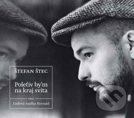 Hudební CD: Štefan Štec: Poletʹiv by'm na kraj svita (Hudobné albumy). Hudobné albumy, 2018 Hudební CD: Štefan Štec: Poletʹiv by'm na kraj svita (Hudobné albumy). Hudobné albumy, 2018