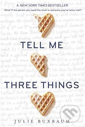 Kniha: Tell Me Three Things (Julie Buxbaum). Ember, 2017 Kniha: Tell Me Three Things (Julie Buxbaum). Ember, 2017
