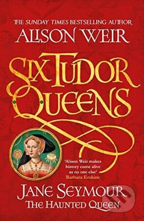 Jane Seymour: The Haunted Queen - Alison Weir, Headline Book, 2018