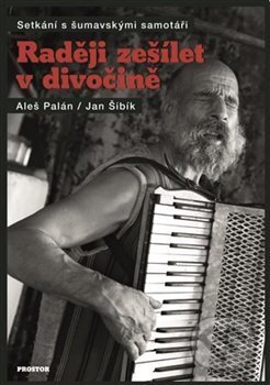 Kniha: Raději zešílet v divočině (Aleš Palán). Prostor, 2018 Kniha: Raději zešílet v divočině (Aleš Palán). Prostor, 2018