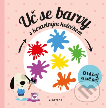 Kniha: Uč se barvy s kouzelným kolečkem (Pavla Hanáčková). Albatros CZ, 2018 Kniha: Uč se barvy s kouzelným kolečkem (Pavla Hanáčková). Albatros CZ, 2018