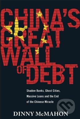 Kniha: China's Great Wall of Debt (Dinny McMahon). Atom, Little Brown, 2018 Kniha: China's Great Wall of Debt (Dinny McMahon). Atom, Little Brown, 2018