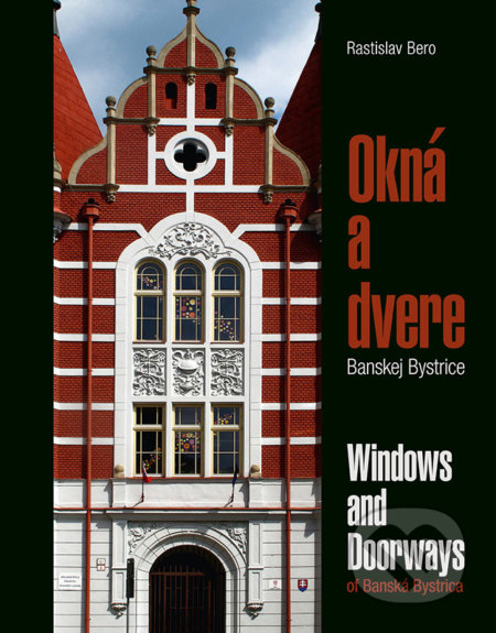 Kniha: Okná a dvere Banskej Bystrice / Windows and Doorways of Banská Bystrica (Rastislav Bero). PRO, 2018 Kniha: Okná a dvere Banskej Bystrice / Windows and Doorways of Banská Bystrica (Rastislav Bero). PRO, 2018