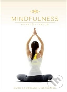 Kniha: Mindfulness: Fit na těle i na duši (Edice knihy Omega). Edice knihy Omega, 2018 Kniha: Mindfulness: Fit na těle i na duši (Edice knihy Omega). Edice knihy Omega, 2018