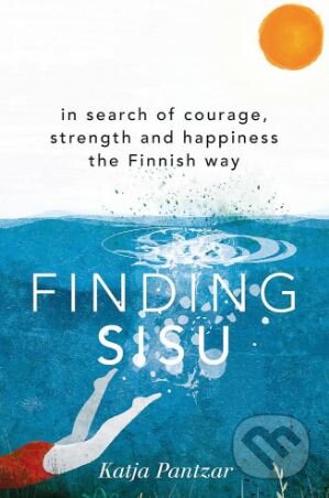 Kniha: Finding Sisu (Katja Pantzar). Hodder and Stoughton, 2018 Kniha: Finding Sisu (Katja Pantzar). Hodder and Stoughton, 2018