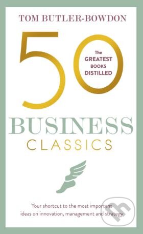 Kniha: 50 Business Classics (Tom Butler-Bowdon). Nicholas Brealey Publishing, 2018 Kniha: 50 Business Classics (Tom Butler-Bowdon). Nicholas Brealey Publishing, 2018