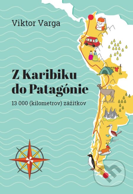 Kniha: Z Karibiku do Patagónie (Viktor Varga). Cestou veselou, 2018 Kniha: Z Karibiku do Patagónie (Viktor Varga). Cestou veselou, 2018