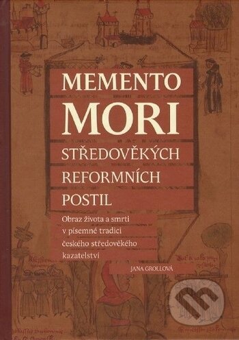 Kniha: Memento mori středověkých reformních postil (Jana Grollová). Ostravská univerzita, 2017 Kniha: Memento mori středověkých reformních postil (Jana Grollová). Ostravská univerzita, 2017