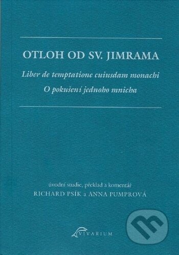 Kniha: Otloh od sv. Jimrama (Anna Pumprová a Richard Psík). Ostravská univerzita, 2017 Kniha: Otloh od sv. Jimrama (Anna Pumprová a Richard Psík). Ostravská univerzita, 2017