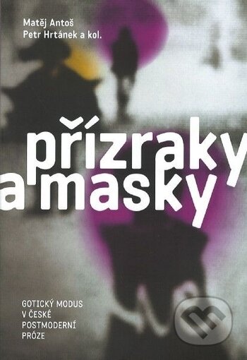Kniha: Přízraky a masky (Matěj Antoš a Petr Hrtánek). Ostravská univerzita, 2017 Kniha: Přízraky a masky (Matěj Antoš a Petr Hrtánek). Ostravská univerzita, 2017