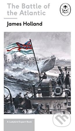 Kniha: Battle of the Atlantic (James Holland). Ladybird Books, 2018 Kniha: Battle of the Atlantic (James Holland). Ladybird Books, 2018