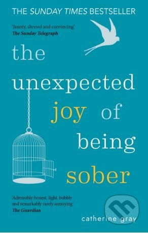 Kniha: The Unexpected Joy of Being Sober (Catherine Gray). Octopus Publishing Group, 2017 Kniha: The Unexpected Joy of Being Sober (Catherine Gray). Octopus Publishing Group, 2017