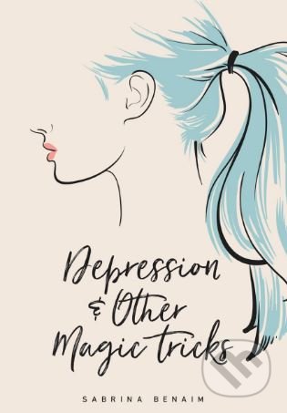 Kniha: Depression and Other Magic Tricks (Sabrina Benaim). Button, 2017 Kniha: Depression and Other Magic Tricks (Sabrina Benaim). Button, 2017