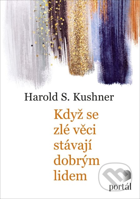 Kniha: Když se zlé věci stávají dobrým lidem (Harold S. Kushner). Portál, 2018 Kniha: Když se zlé věci stávají dobrým lidem (Harold S. Kushner). Portál, 2018