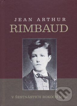 Kniha: V šestnástich rokoch muž (Jean Arthur Rimbaud). Vydavateľstvo Spolku slovenských spisovateľov, 2018 Kniha: V šestnástich rokoch muž (Jean Arthur Rimbaud). Vydavateľstvo Spolku slovenských spisovateľov, 2018