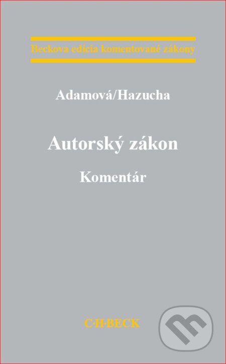 Kniha: Autorský zákon. Komentár (Branislav Hazucha a Zuzana Adamová). C. H. Beck SK, 2018 Kniha: Autorský zákon. Komentár (Branislav Hazucha a Zuzana Adamová). C. H. Beck SK, 2018