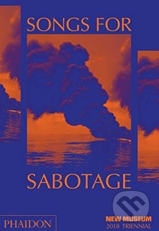 Songs for Sabotage - Gary Carrion-Murayari, Alex Gartenfeld, Phaidon, 2018