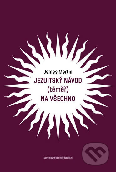 Kniha: Jezuitský návod (téměř) na všechno (James Martin). Karmelitánské nakladatelství, 2018 Kniha: Jezuitský návod (téměř) na všechno (James Martin). Karmelitánské nakladatelství, 2018
