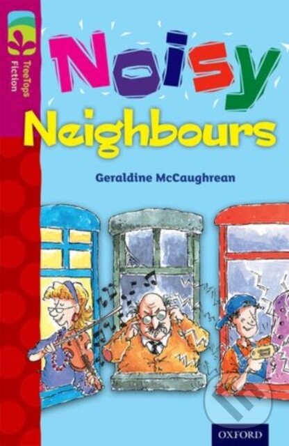 Kniha: Oxford Reading Tree TreeTops Fiction: Level 10 More Pack A: Noisy Neighbours (Geraldine McCaughrean). Oxford University Press, 2014 Kniha: Oxford Reading Tree TreeTops Fiction: Level 10 More Pack A: Noisy Neighbours (Geraldine McCaughrean). Oxford University Press, 2014